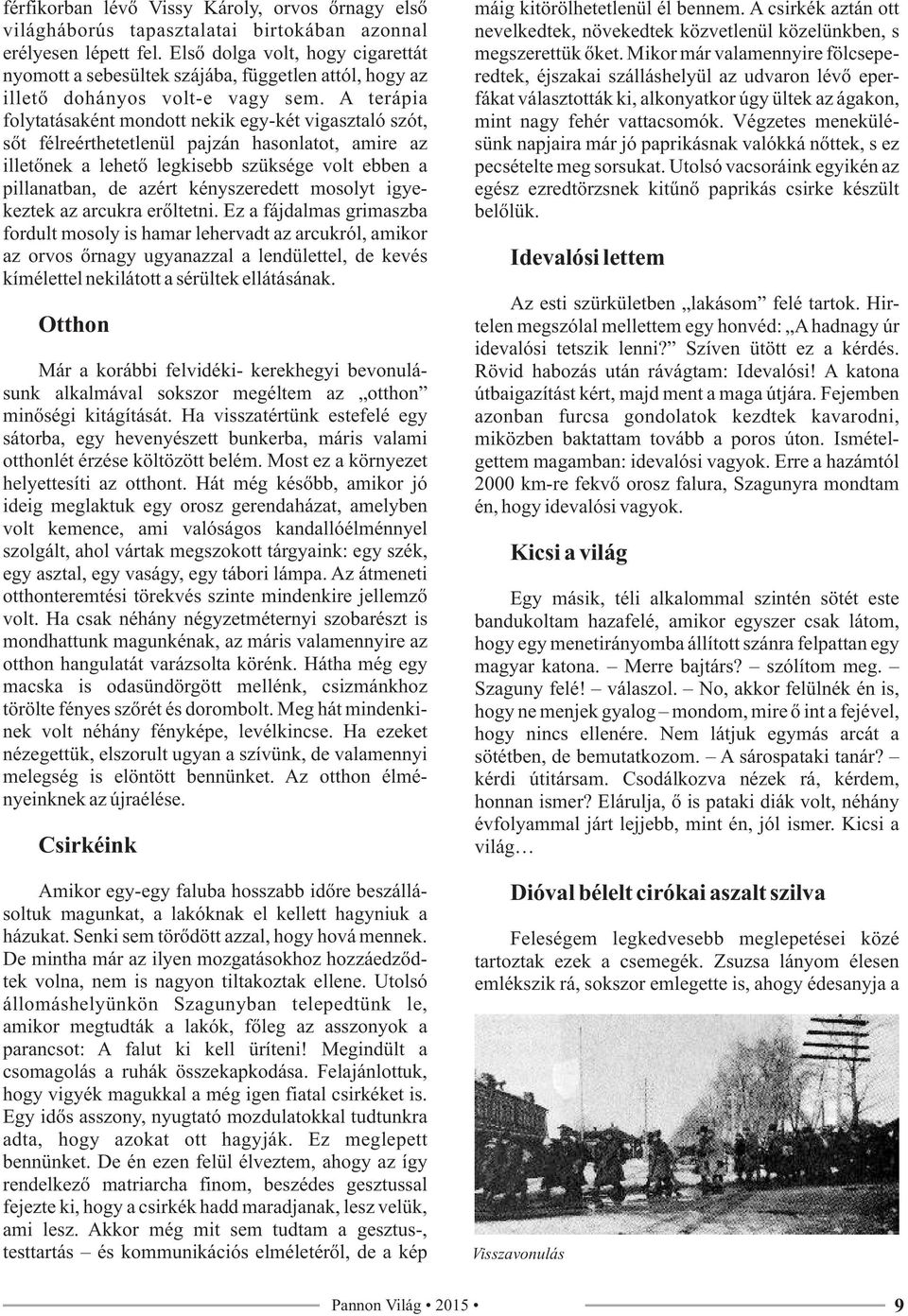 A terápia folytatásaként mondott nekik egy-két vigasztaló szót, sőt félreérthetetlenül pajzán hasonlatot, amire az illetőnek a lehető legkisebb szüksége volt ebben a pillanatban, de azért