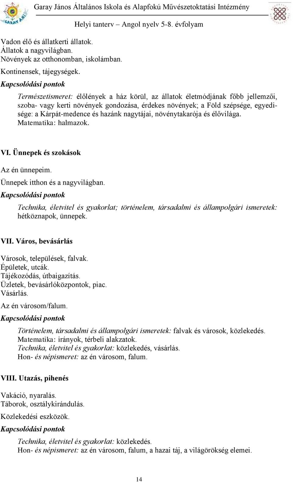 nagytájai, növénytakarója és élővilága. Matematika: halmazok. VI. Ünnepek és szokások Az én ünnepeim. Ünnepek itthon és a nagyvilágban.
