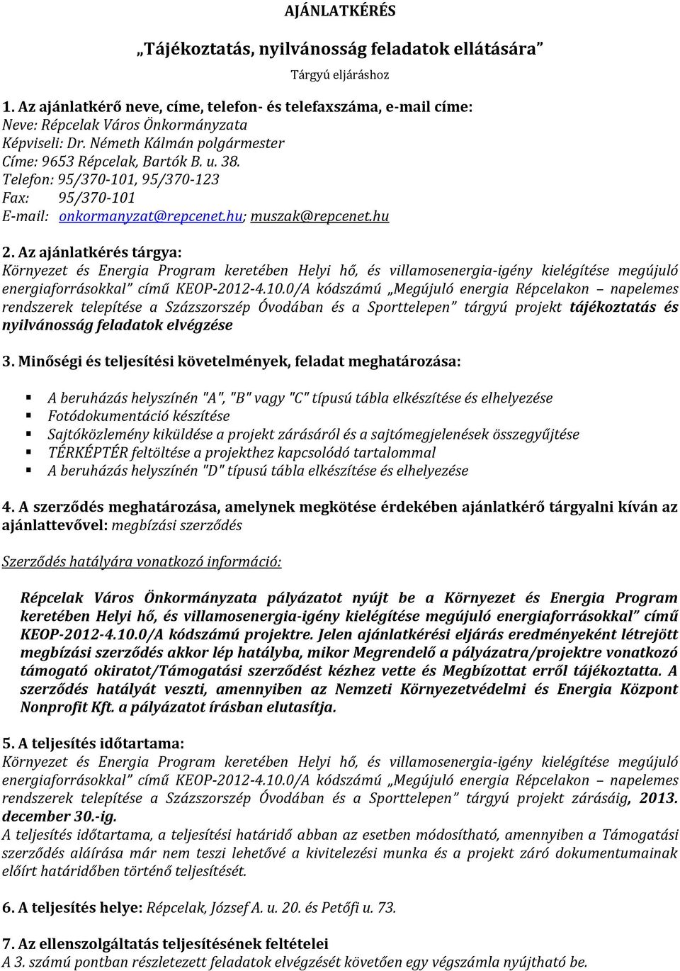 Az ajánlatkérés tárgya: rendszerek telepítése a Százszorszép Óvodában és a Sporttelepen tárgyú projekt tájékoztatás és nyilvánosság feladatok elvégzése 3.