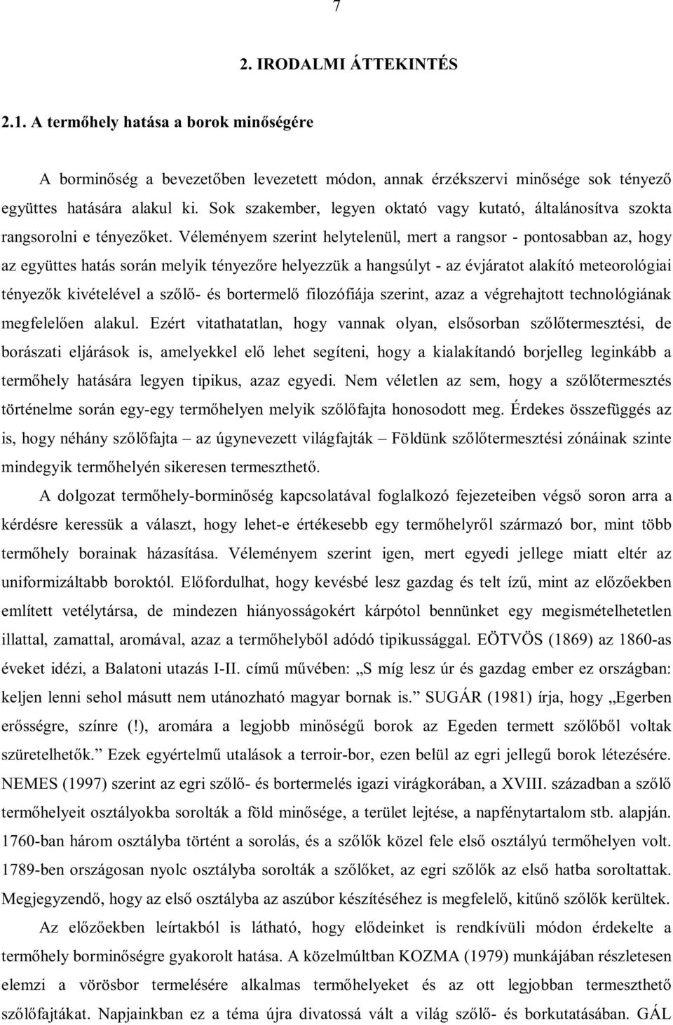 Véleményem szerint helytelenül, mert a rangsor - pontosabban az, hogy az együttes hatás során melyik tényezőre helyezzük a hangsúlyt - az évjáratot alakító meteorológiai tényezők kivételével a