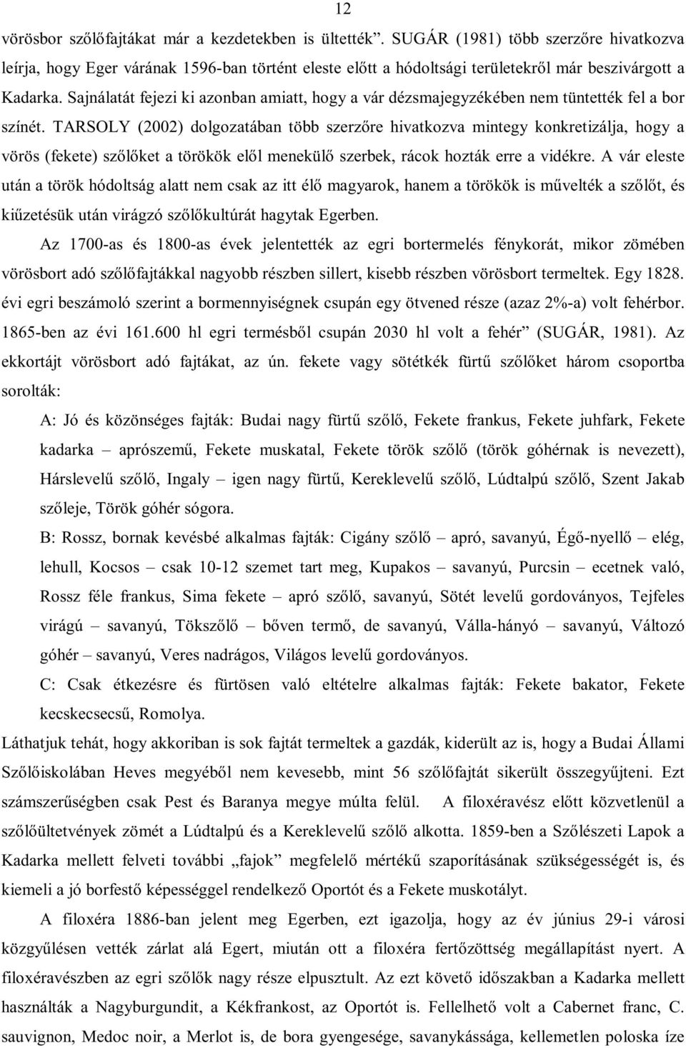 Sajnálatát fejezi ki azonban amiatt, hogy a vár dézsmajegyzékében nem tüntették fel a bor színét.