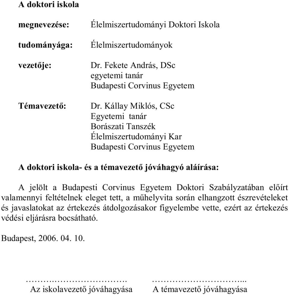 Kállay Miklós, CSc Egyetemi tanár Borászati Tanszék Élelmiszertudományi Kar Budapesti Corvinus Egyetem A doktori iskola- és a témavezető jóváhagyó aláírása: A jelölt a