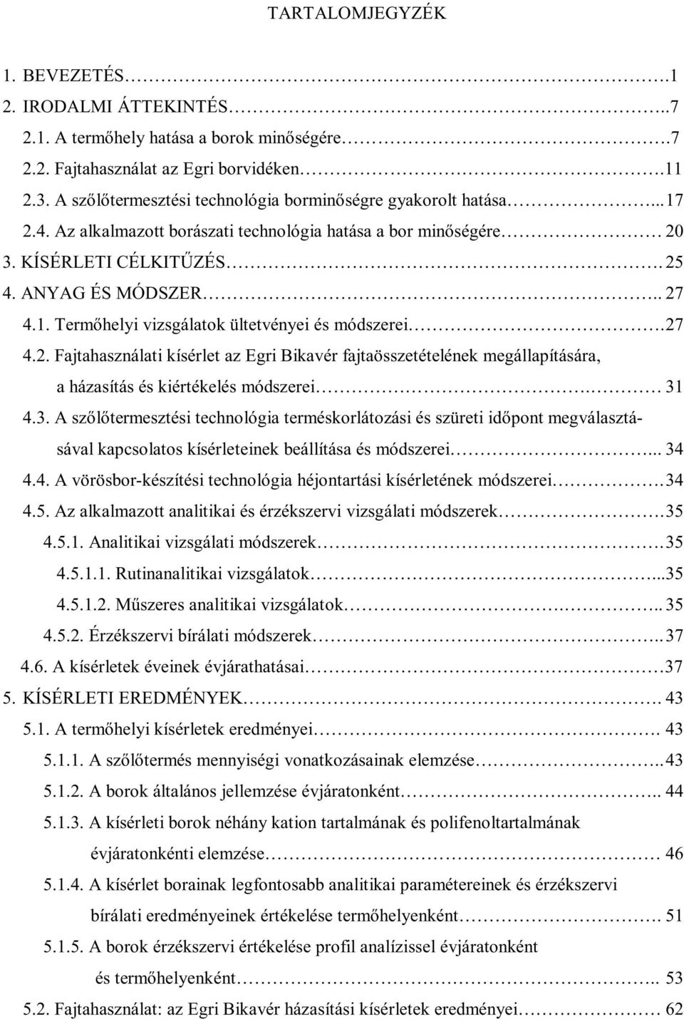 27 4.2. Fajtahasználati kísérlet az Egri Bikavér fajtaösszetételének megállapítására, a házasítás és kiértékelés módszerei. 31