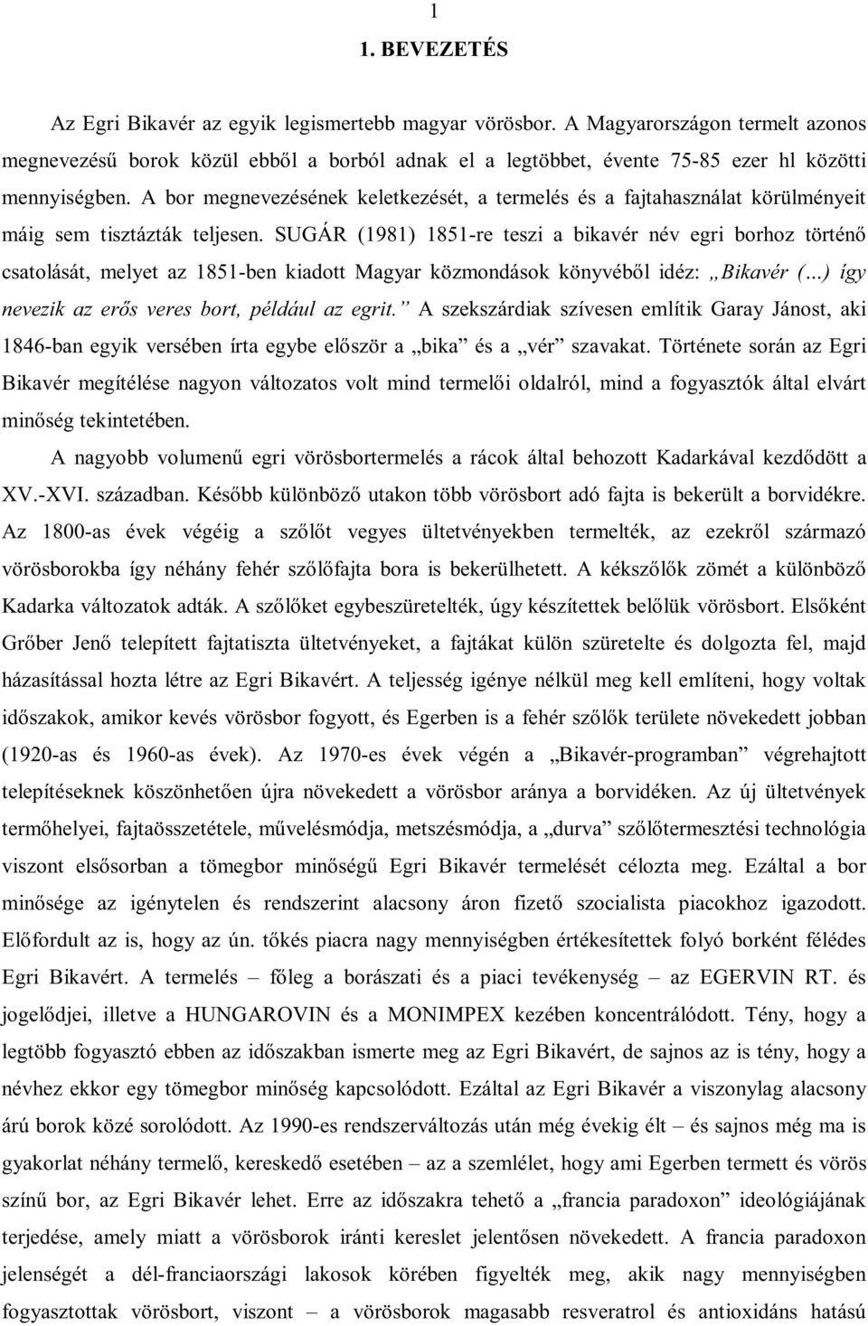 A bor megnevezésének keletkezését, a termelés és a fajtahasználat körülményeit máig sem tisztázták teljesen.