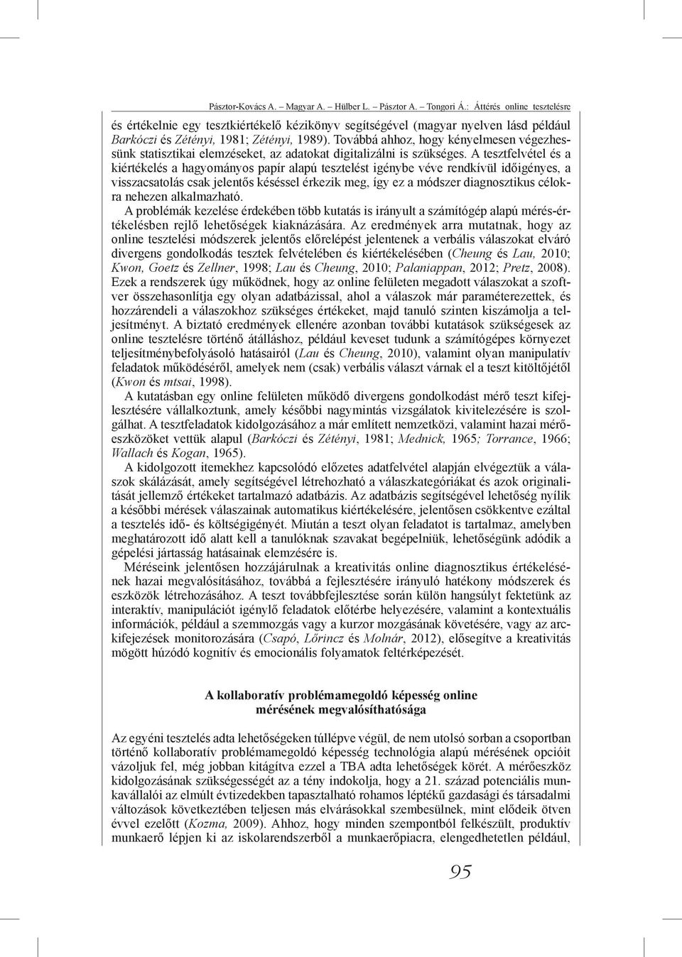 Továbbá ahhoz, hogy kényelmesen végezhessünk statisztikai elemzéseket, az adatokat digitalizálni is szükséges.
