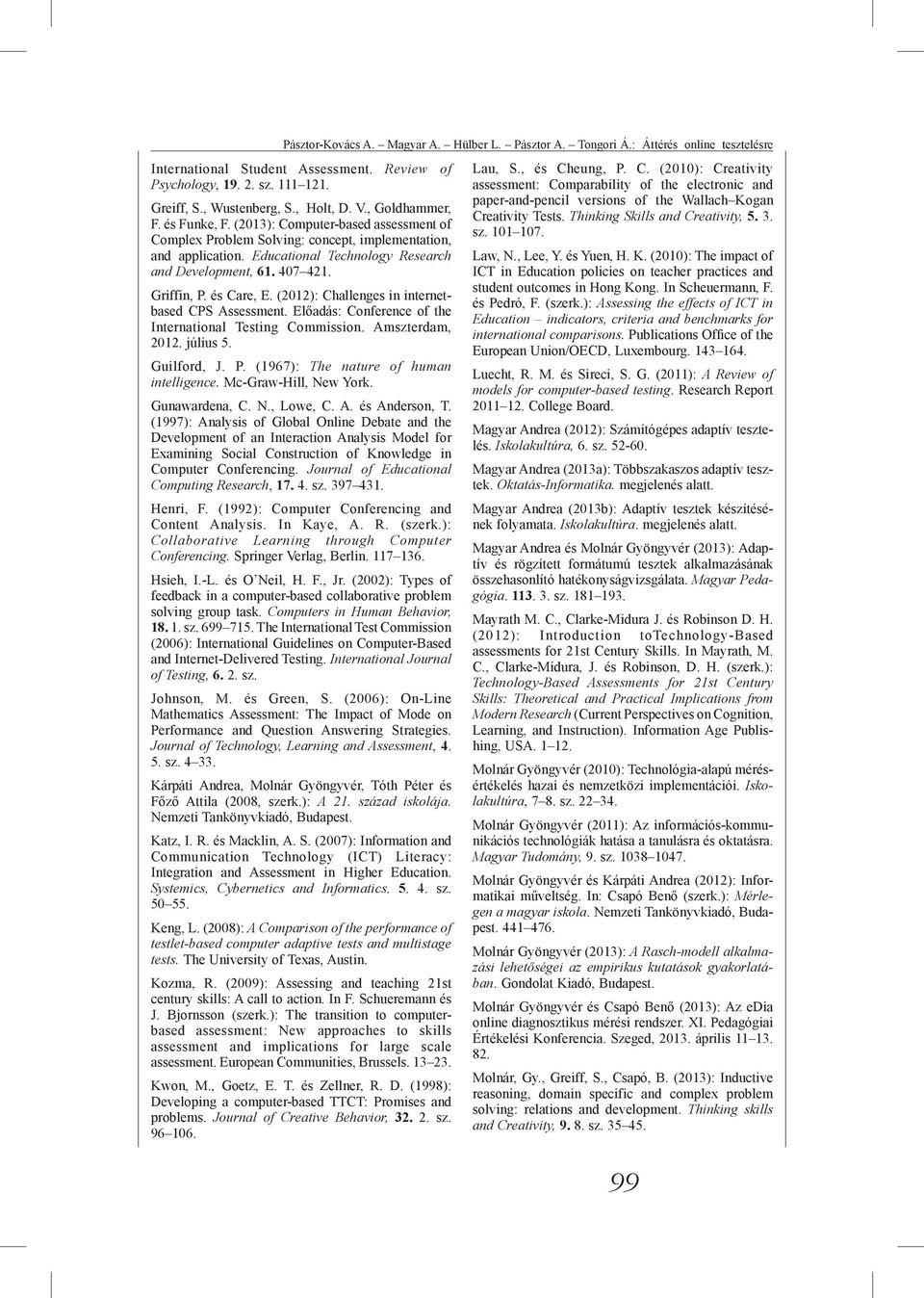 Griffin, P. és Care, E. (2012): Challenges in internetbased CPS Assessment. Előadás: Conference of the International Testing Commission. Amszterdam, 2012. július 5. Guilford, J. P. (1967): The nature of human intelligence.