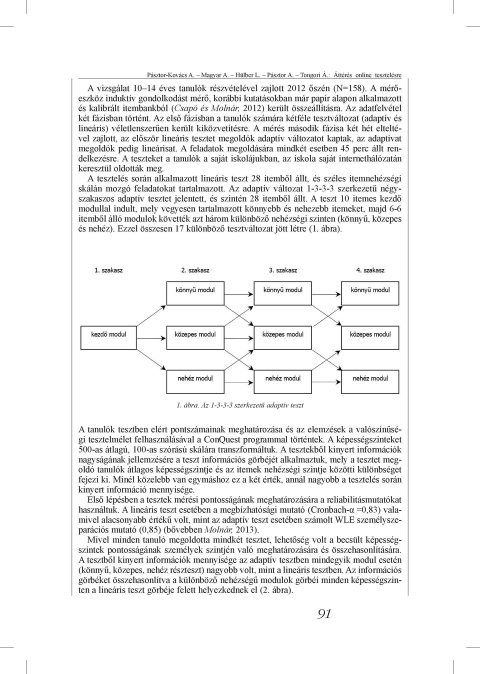 Az első fázisban a tanulók számára kétféle tesztváltozat (adaptív és lineáris) véletlenszerűen került kiközvetítésre.