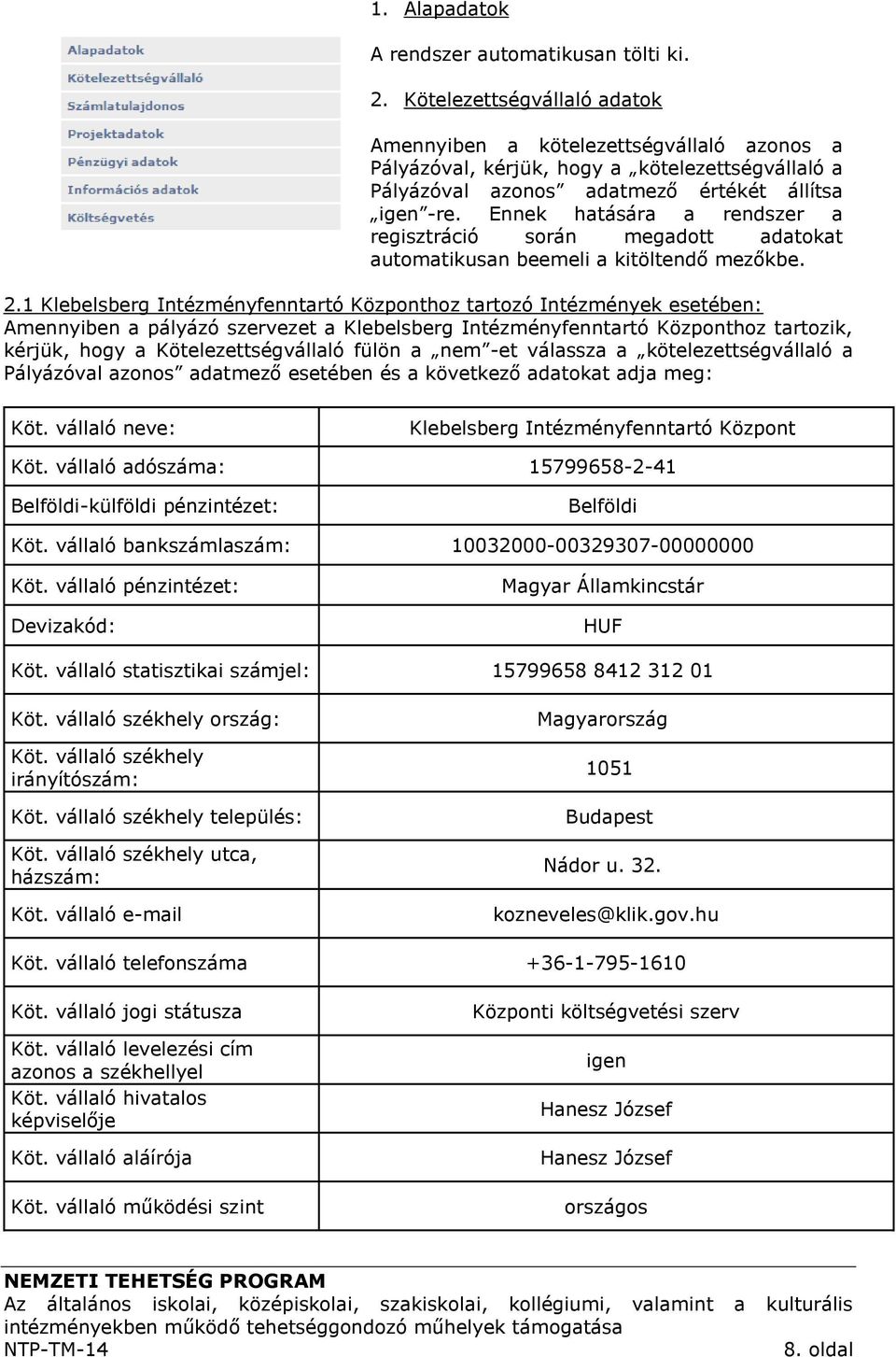Ennek hatására a rendszer a regisztráció során megadott adatokat automatikusan beemeli a kitöltendő mezőkbe. 2.
