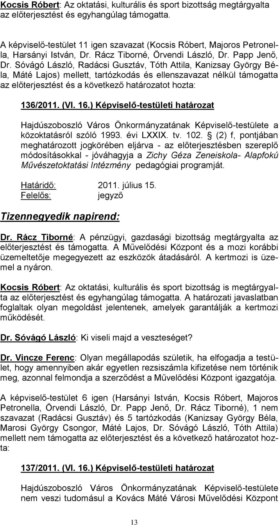 16.) Képviselő-testületi határozat közoktatásról szóló 1993. évi LXXIX. tv. 102.