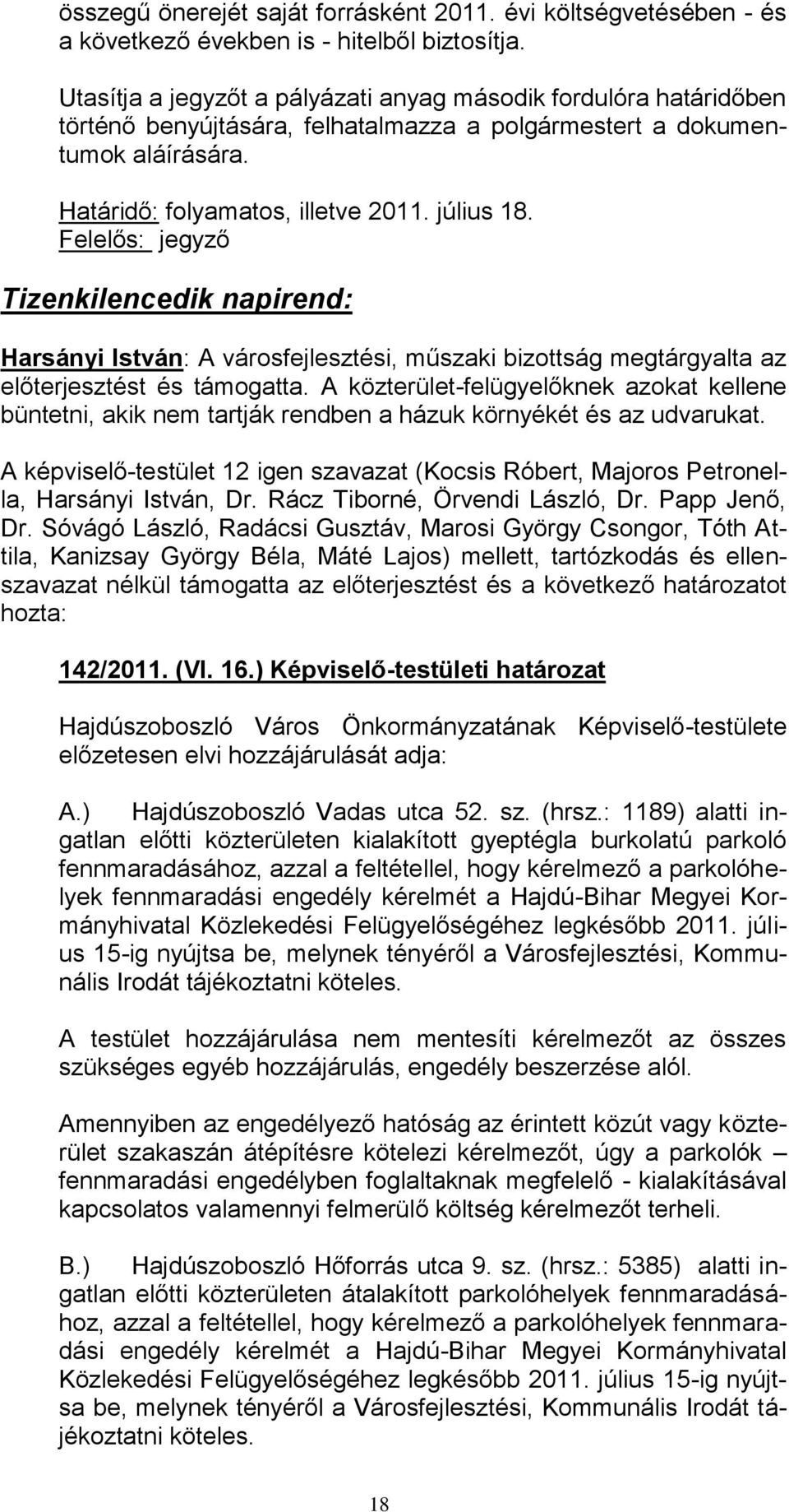 Tizenkilencedik napirend: Harsányi István: A városfejlesztési, műszaki bizottság megtárgyalta az előterjesztést és támogatta.