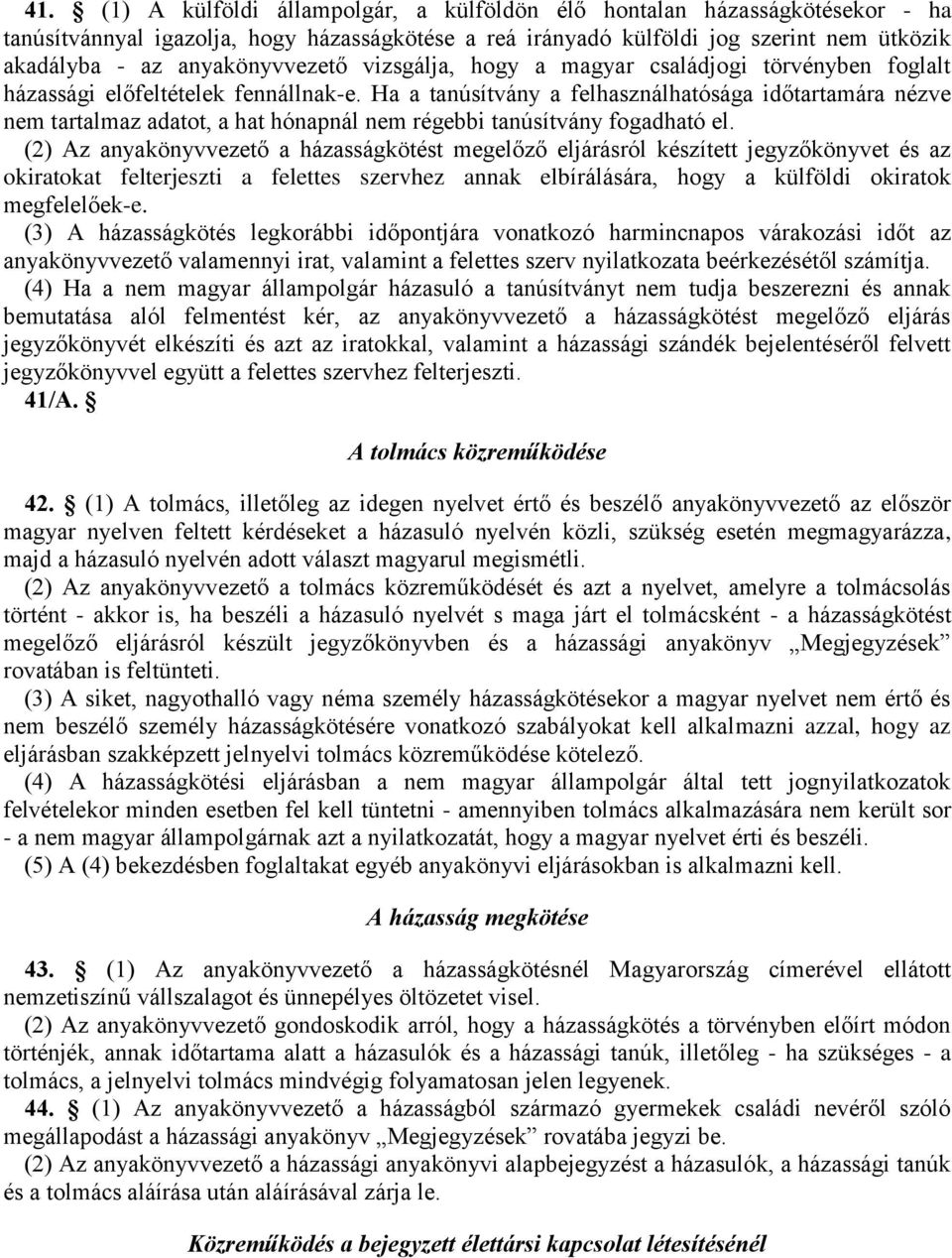 Ha a tanúsítvány a felhasználhatósága időtartamára nézve nem tartalmaz adatot, a hat hónapnál nem régebbi tanúsítvány fogadható el.