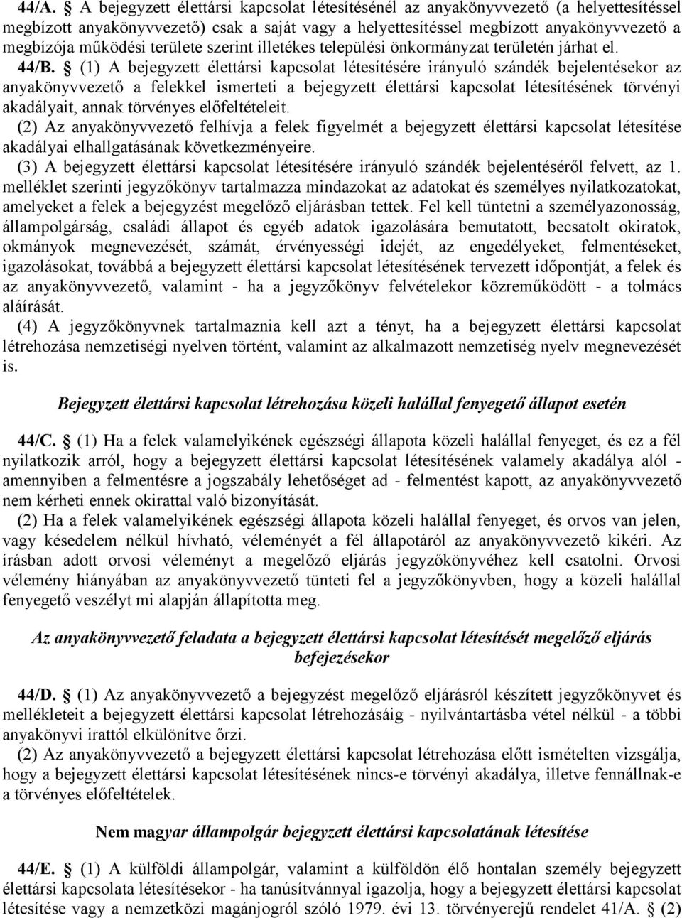 (1) A bejegyzett élettársi kapcsolat létesítésére irányuló szándék bejelentésekor az anyakönyvvezető a felekkel ismerteti a bejegyzett élettársi kapcsolat létesítésének törvényi akadályait, annak
