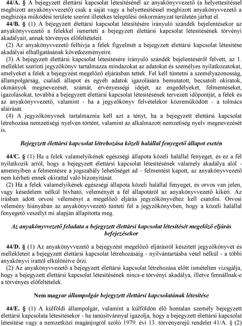 (1) A bejegyzett élettársi kapcsolat létesítésére irányuló szándék bejelentésekor az anyakönyvvezető a felekkel ismerteti a bejegyzett élettársi kapcsolat létesítésének törvényi akadályait, annak