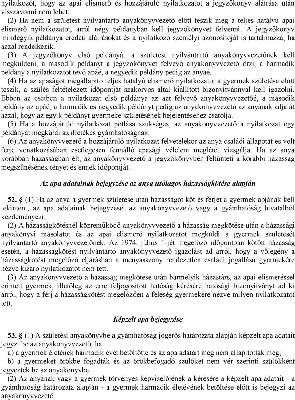 A jegyzőkönyv mindegyik példánya eredeti aláírásokat és a nyilatkozó személyi azonosítóját is tartalmazza, ha azzal rendelkezik.