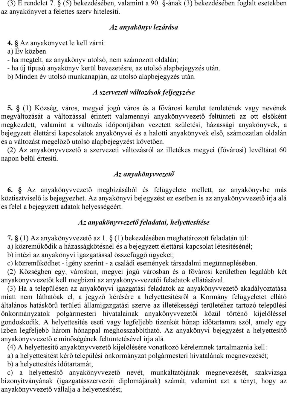 b) Minden év utolsó munkanapján, az utolsó alapbejegyzés után. A szervezeti változások feljegyzése 5.