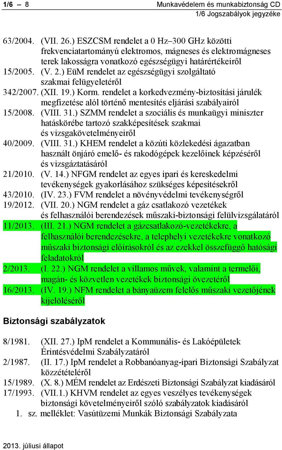 ) EüM rendelet az egészségügyi szolgáltató szakmai felügyeletéről 342/2007. (XII. 19.) Korm.