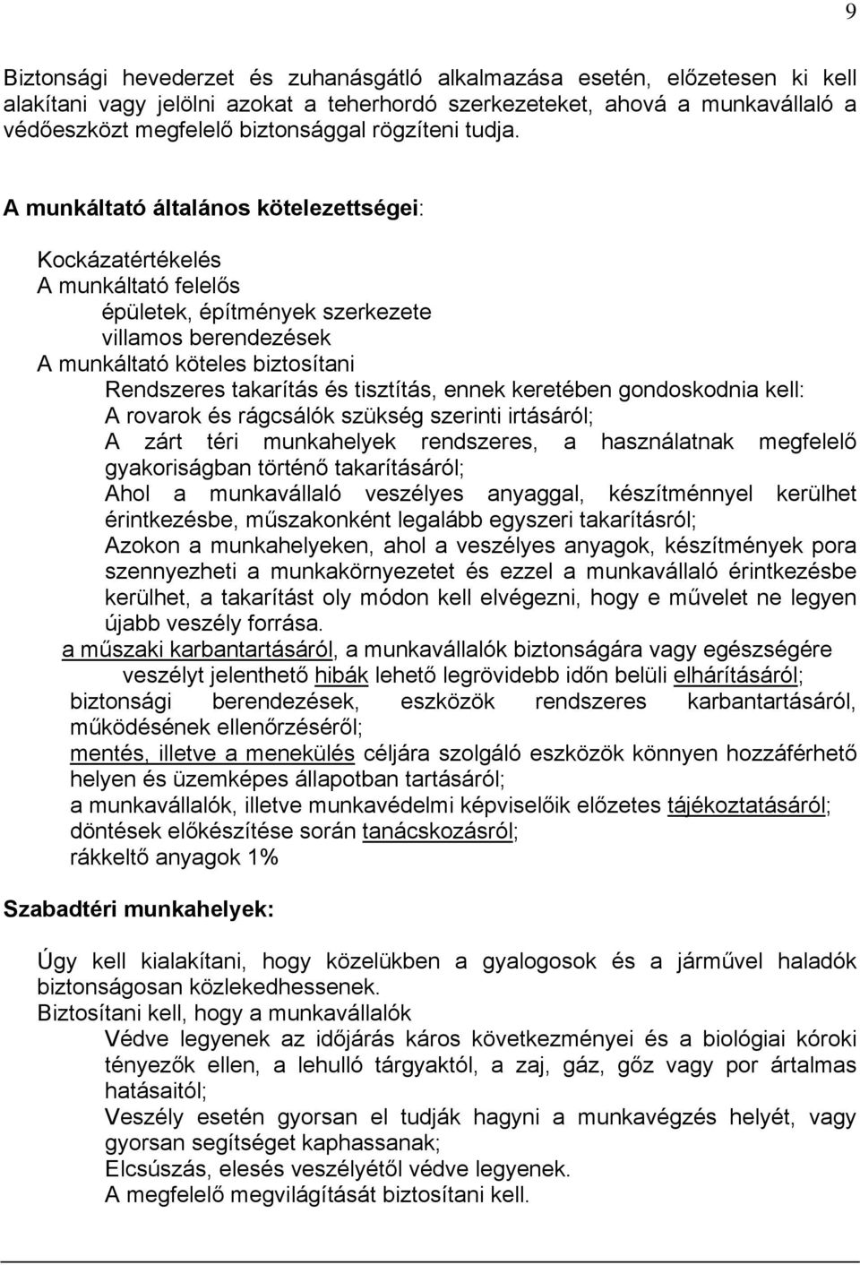 A munkáltató általános kötelezettségei: Kockázatértékelés A munkáltató felelős épületek, építmények szerkezete villamos berendezések A munkáltató köteles biztosítani Rendszeres takarítás és
