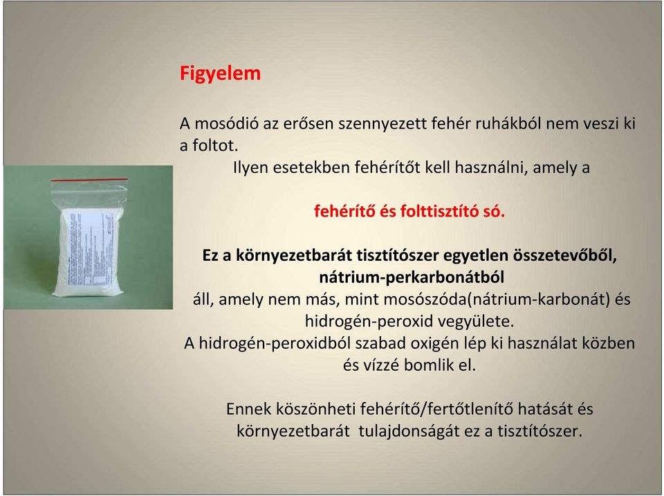 Ez a környezetbarát tisztítószer egyetlen összetevőből, nátrium-perkarbonátból áll, amely nem más, mint