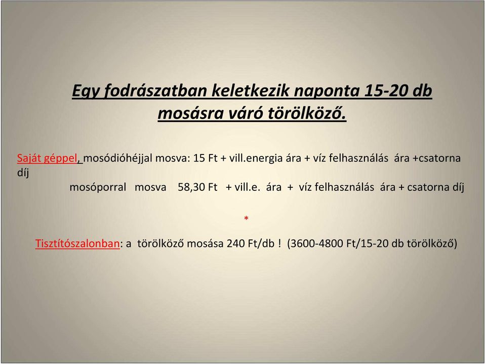 energiaára + víz felhasználás ára +csatorna díj mosóporral mosva 58,30 Ft + vill.