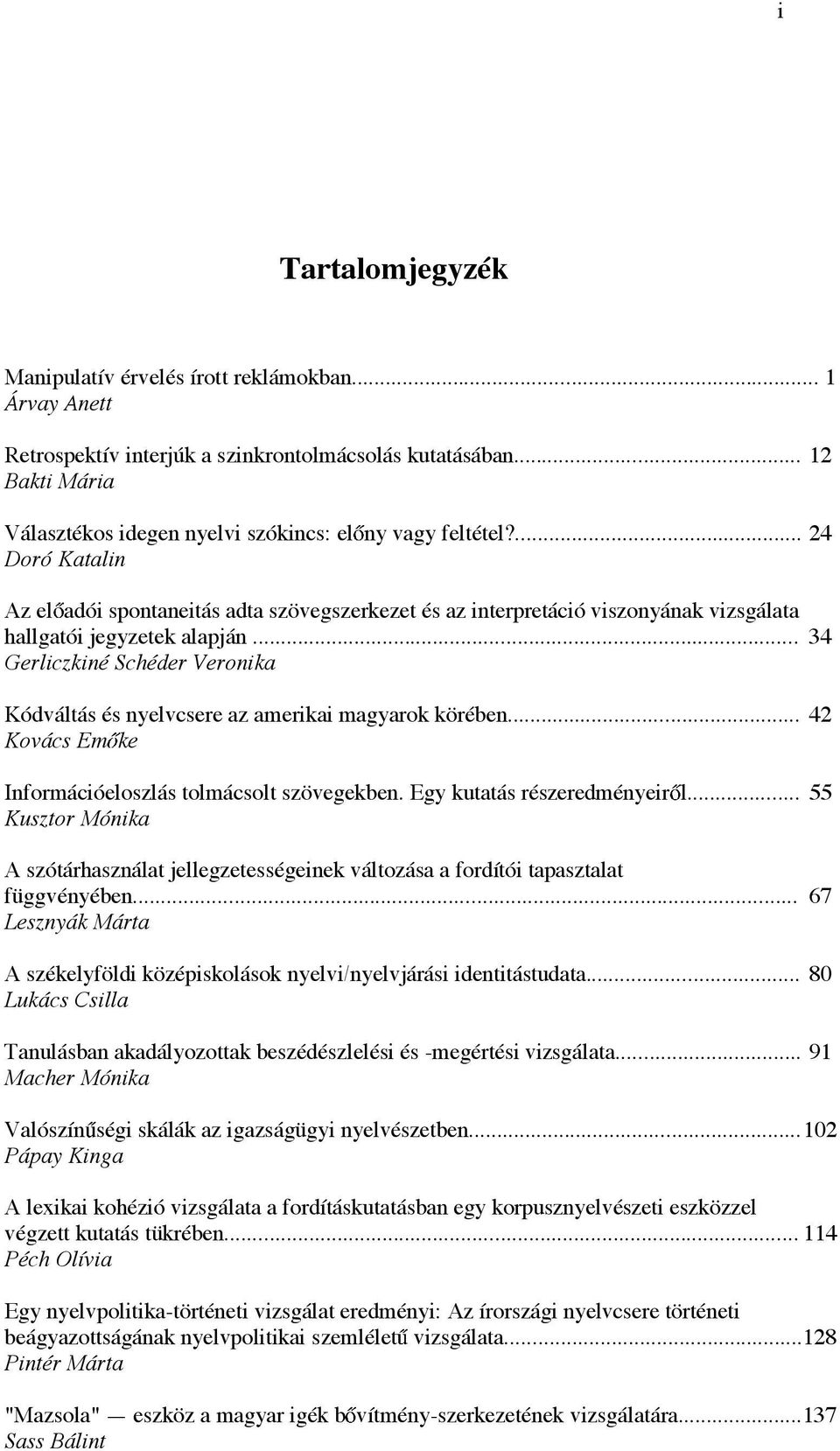 ... 24 Doró Katalin Az el adói spontaneitás adta szövegszerkezet és az interpretáció viszonyának vizsgálata hallgatói jegyzetek alapján.