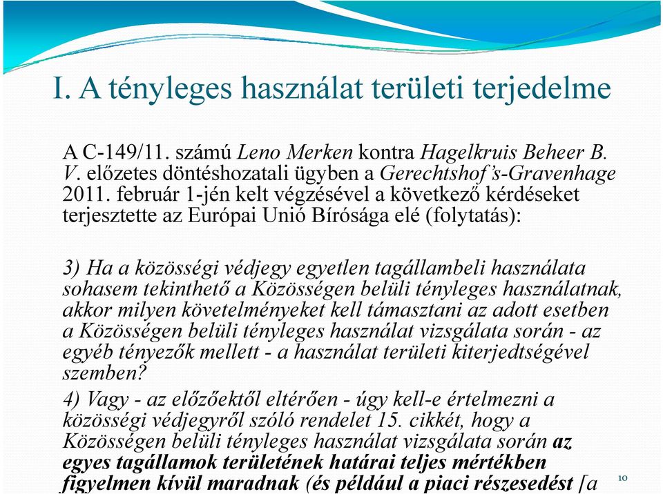 belüli tényleges használatnak, akkor milyen követelményeket kell támasztani az adott esetben a Közösségen belüli tényleges használat vizsgálata során - az egyéb tényezők mellett - a használat