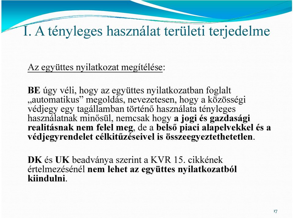 minősül, nemcsak hogy a jogi és gazdasági realitásnak nem felel meg, de a belső piaci alapelvekkel és a védjegyrendelet