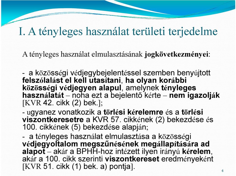 ]; -ugyanez vonatkozik a törlési ikérelemre és a törlési viszontkeresetre a KVR 57. cikkének (2) bekezdése és 100.
