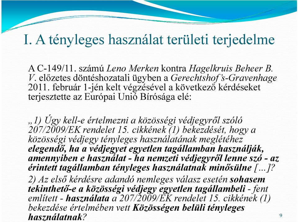 cikkének (1) bekezdését, hogy a közösségi védjegy tényleges használatának meglétéhez elegendő, ha a védjegyet egyetlen tagállamban használják, amennyiben e használat - ha nemzeti védjegyről lenne szó
