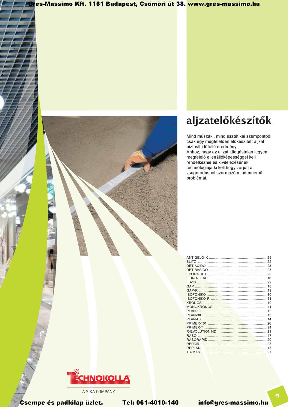 származó mindennem problémát. ANTIGELO-K... 29 BLITZ... 22 DET-ACIDO... 28 DET-BASICO... 28 EPOXY-DET... 23 FIBRO-LEVEL...16 FS-18... 29 GAP...18 GAP-R...19 ISOFONIKO.