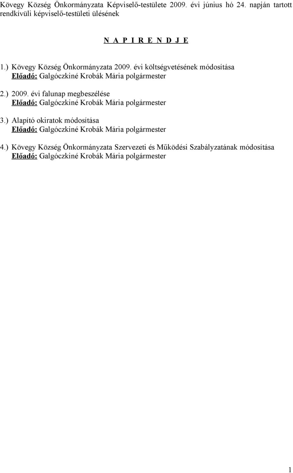 évi költségvetésének módosítása Előadó: Galgóczkiné Krobák Mária polgármester 2.) 2009.