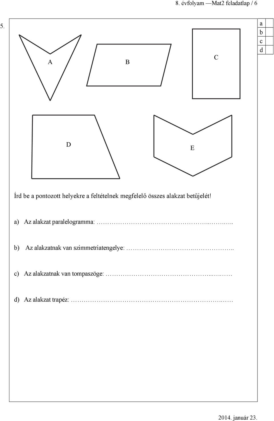 megfelelő összes lkzt betűjelét! ) Az lkzt prlelogrmm:.