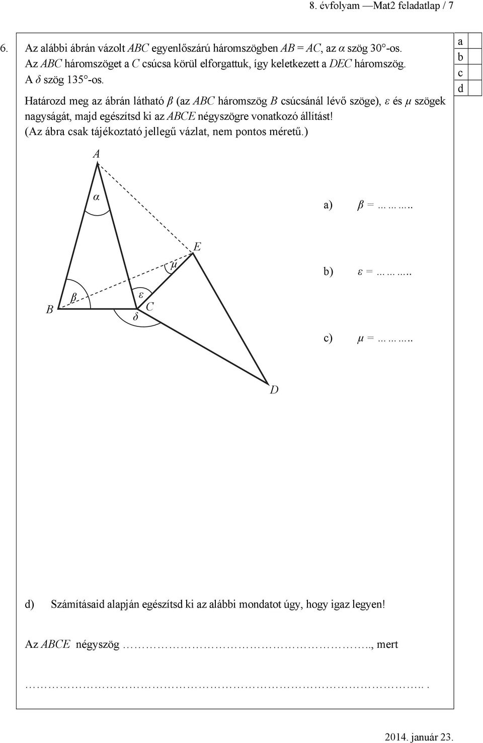 Htározd meg z ábrán láthtó β (z ABC háromszög B csúcsánál lévő szöge), ε és μ szögek ngyságát, mjd egészítsd ki z ABCE négyszögre vontkozó