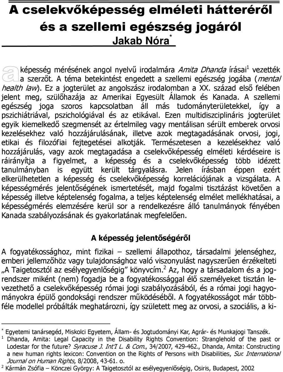 század első felében jelent meg, szülőhazája az Amerikai Egyesült Államok és Kanada.