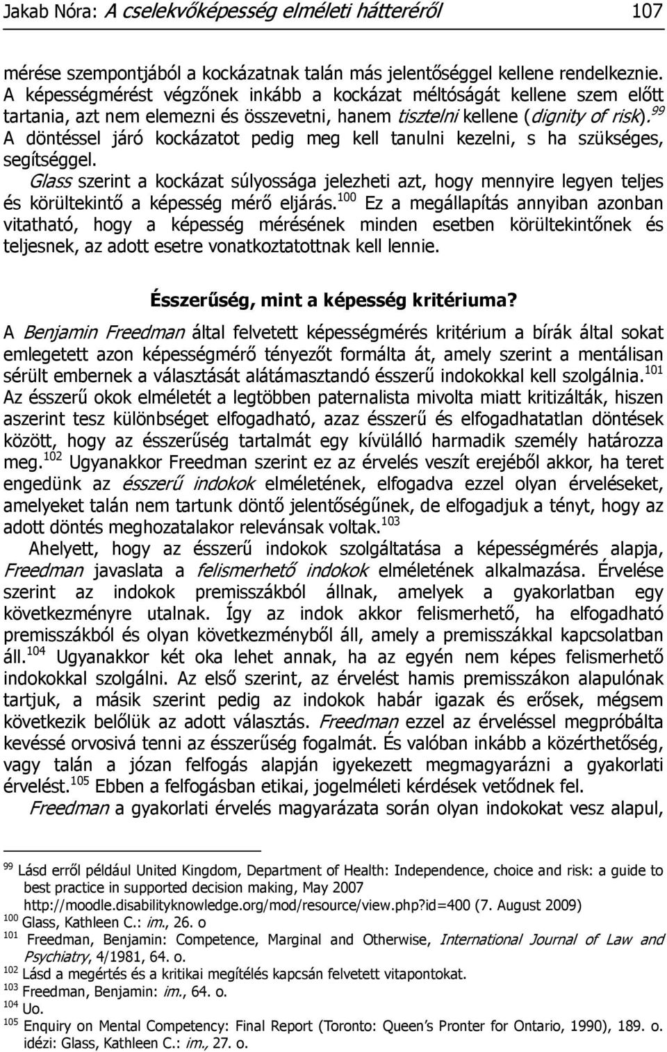 99 A döntéssel járó kockázatot pedig meg kell tanulni kezelni, s ha szükséges, segítséggel.