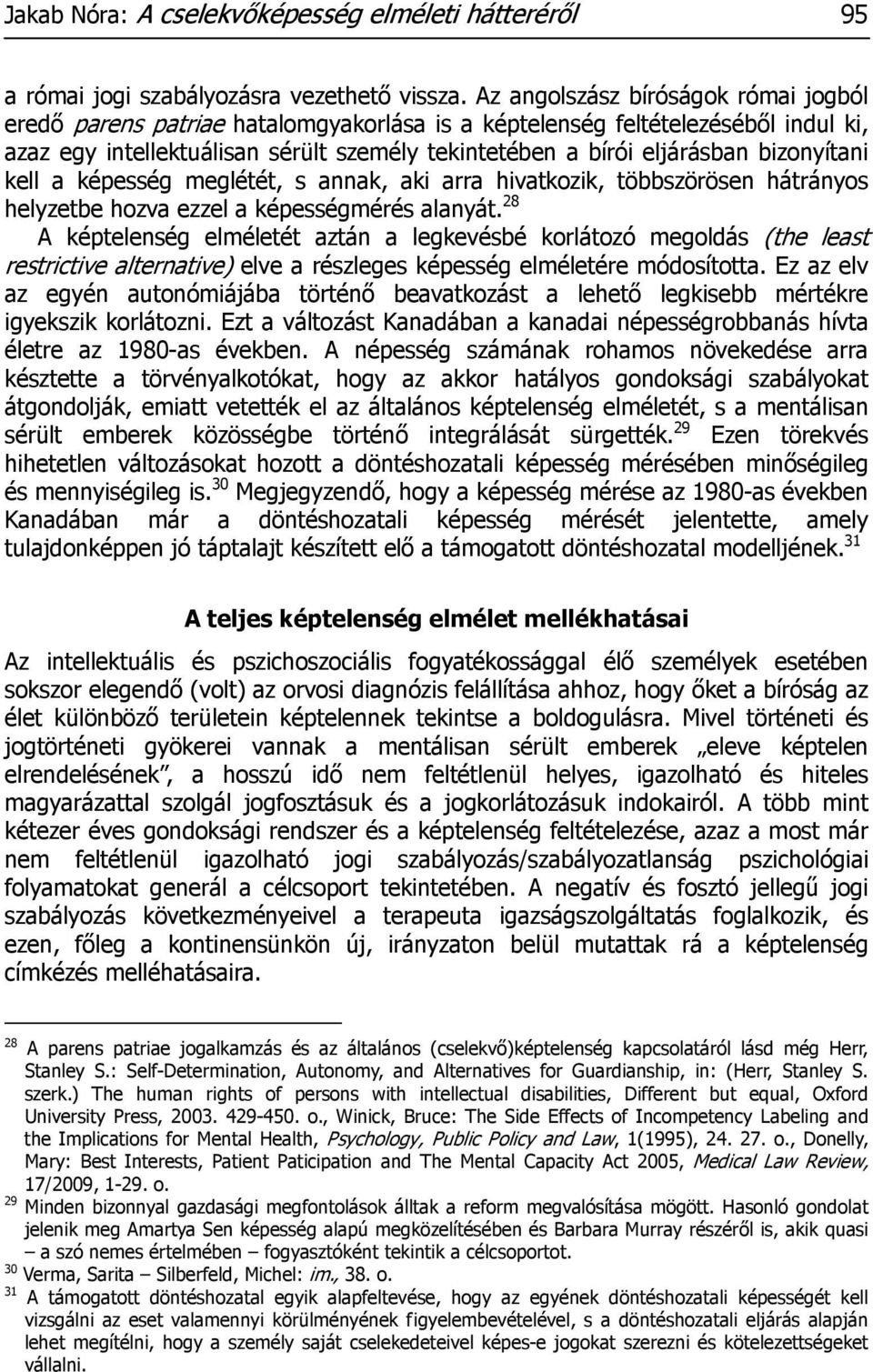 bizonyítani kell a képesség meglétét, s annak, aki arra hivatkozik, többszörösen hátrányos helyzetbe hozva ezzel a képességmérés alanyát.