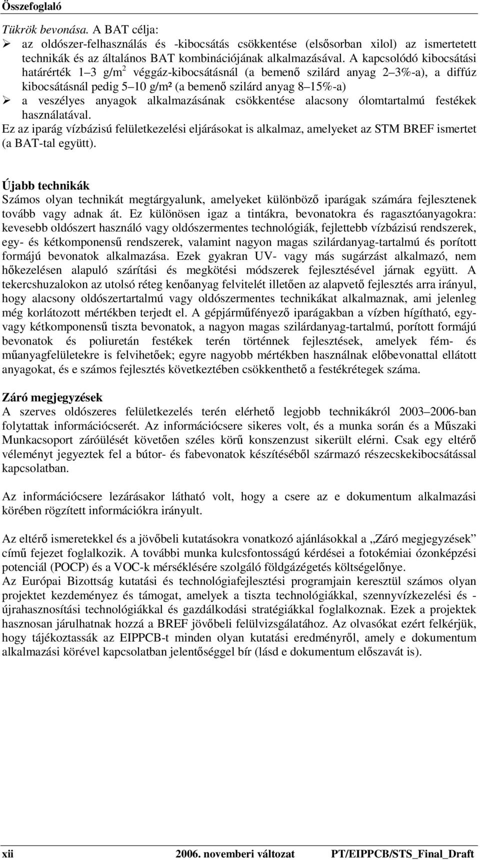 alkalmazásának csökkentése alacsony ólomtartalmú festékek használatával. Ez az iparág vízbázisú felületkezelési eljárásokat is alkalmaz, amelyeket az STM BREF ismertet (a BAT-tal együtt).