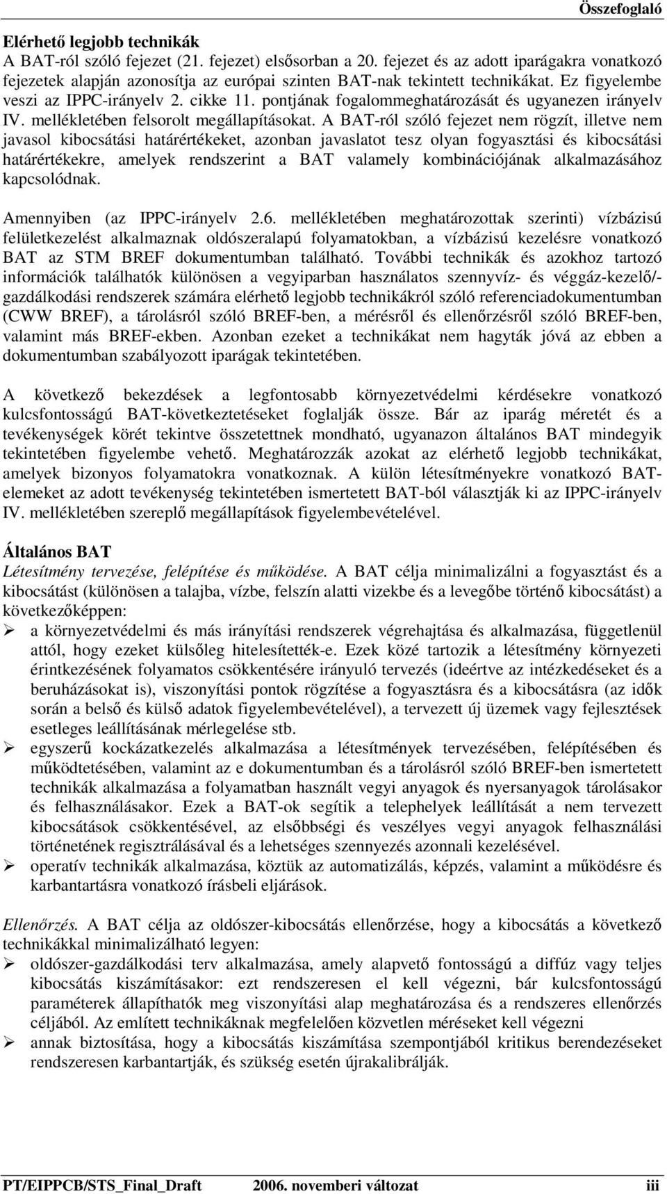pontjának fogalommeghatározását és ugyanezen irányelv IV. mellékletében felsorolt megállapításokat.