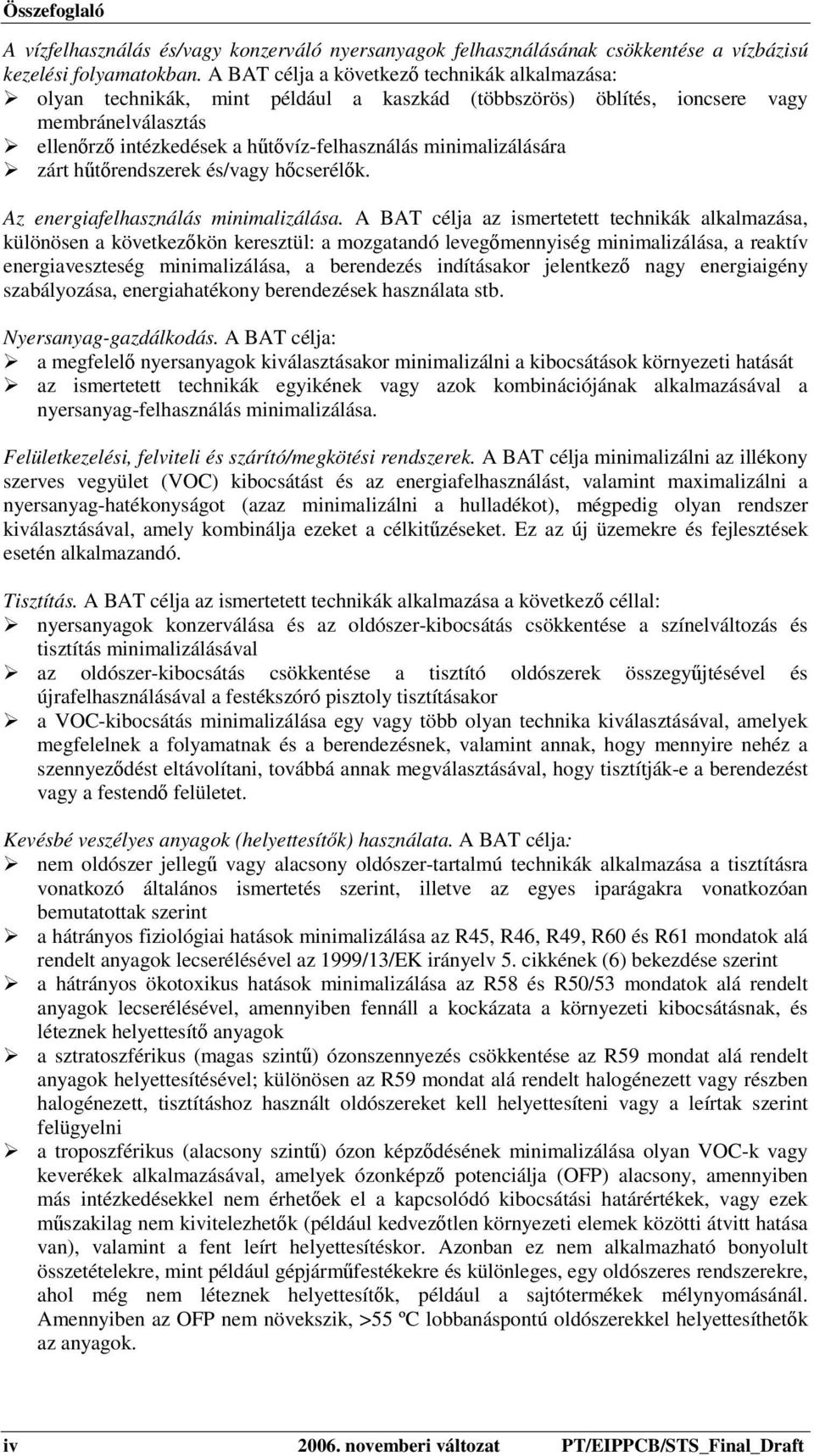 minimalizálására zárt hűtőrendszerek és/vagy hőcserélők. Az energiafelhasználás minimalizálása.
