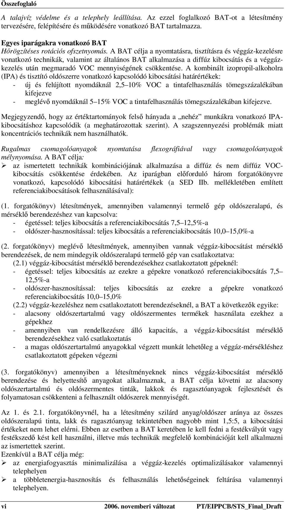 A BAT célja a nyomtatásra, tisztításra és véggáz-kezelésre vonatkozó technikák, valamint az általános BAT alkalmazása a diffúz kibocsátás és a véggázkezelés után megmaradó VOC mennyiségének