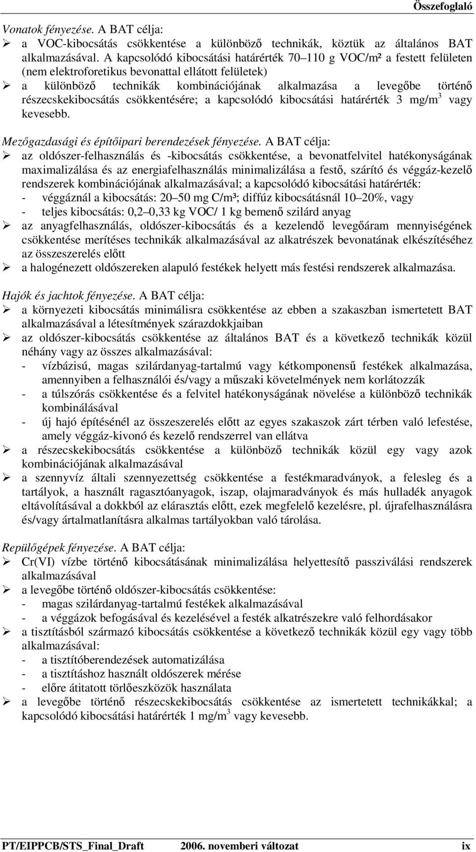 részecskekibocsátás csökkentésére; a kapcsolódó kibocsátási határérték 3 mg/m 3 vagy kevesebb. Mezőgazdasági és építőipari berendezések fényezése.