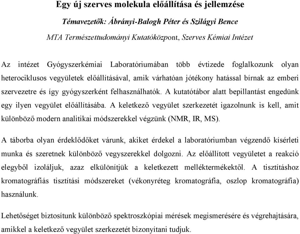 A kutatótábor alatt bepillantást engedünk egy ilyen vegyület előállításába. A keletkező vegyület szerkezetét igazolnunk is kell, amit különböző modern analitikai módszerekkel végzünk (NMR, IR, MS).
