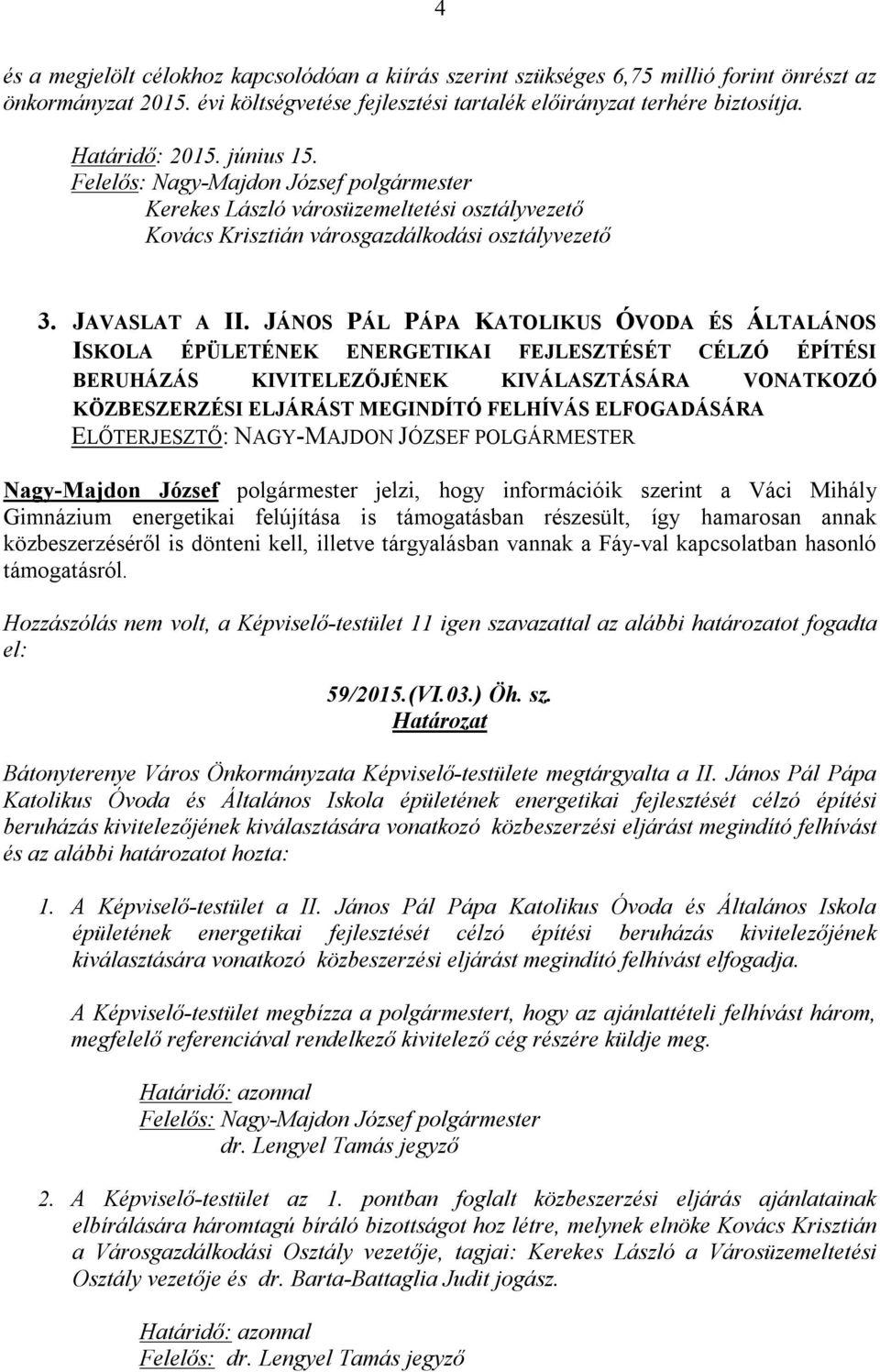 JÁNOS PÁL PÁPA KATOLIKUS ÓVODA ÉS ÁLTALÁNOS ISKOLA ÉPÜLETÉNEK ENERGETIKAI FEJLESZTÉSÉT CÉLZÓ ÉPÍTÉSI BERUHÁZÁS KIVITELEZŐJÉNEK KIVÁLASZTÁSÁRA VONATKOZÓ KÖZBESZERZÉSI ELJÁRÁST MEGINDÍTÓ FELHÍVÁS