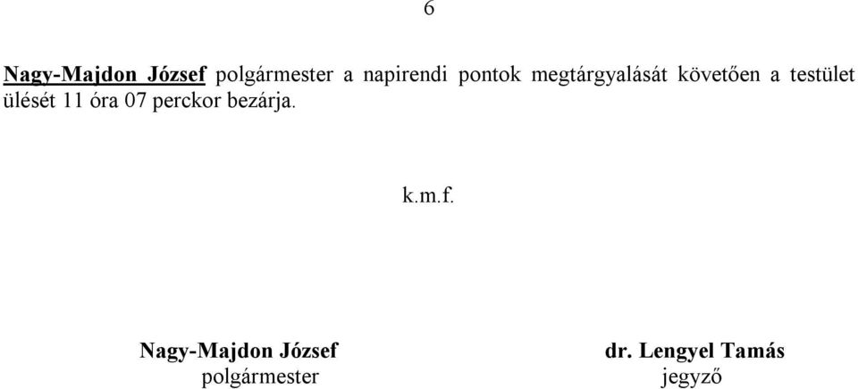 ülését 11 óra 07 perckor bezárja. k.m.f.