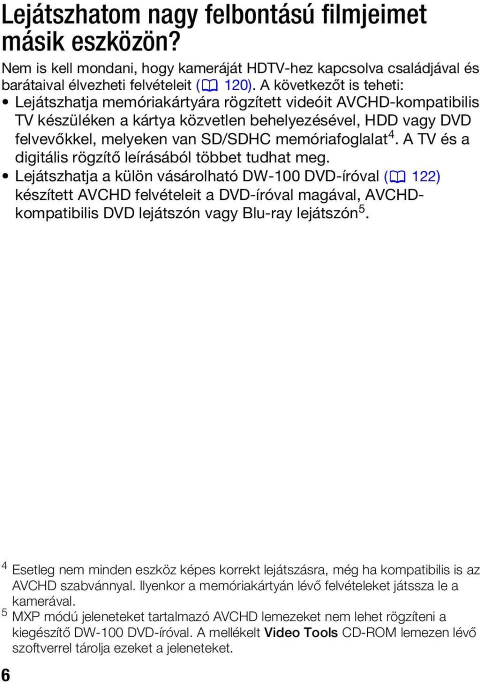 memóriafoglalat 4. A TV és a digitális rögzítő leírásából többet tudhat meg.