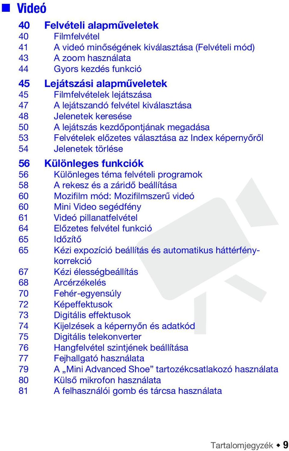 Különleges funkciók 56 Különleges téma felvételi programok 58 A rekesz és a záridő beállítása 60 Mozifilm mód: Mozifilmszerű videó 60 Mini Video segédfény 61 Videó pillanatfelvétel 64 Előzetes