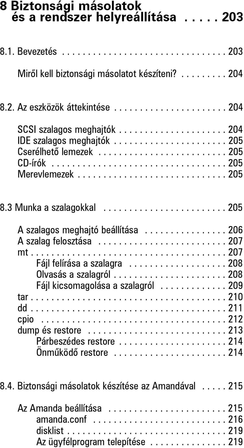 ............................ 205 8.3 Munka a szalagokkal........................ 205 A szalagos meghajtó beállítása................ 206 A szalag felosztása......................... 207 mt.