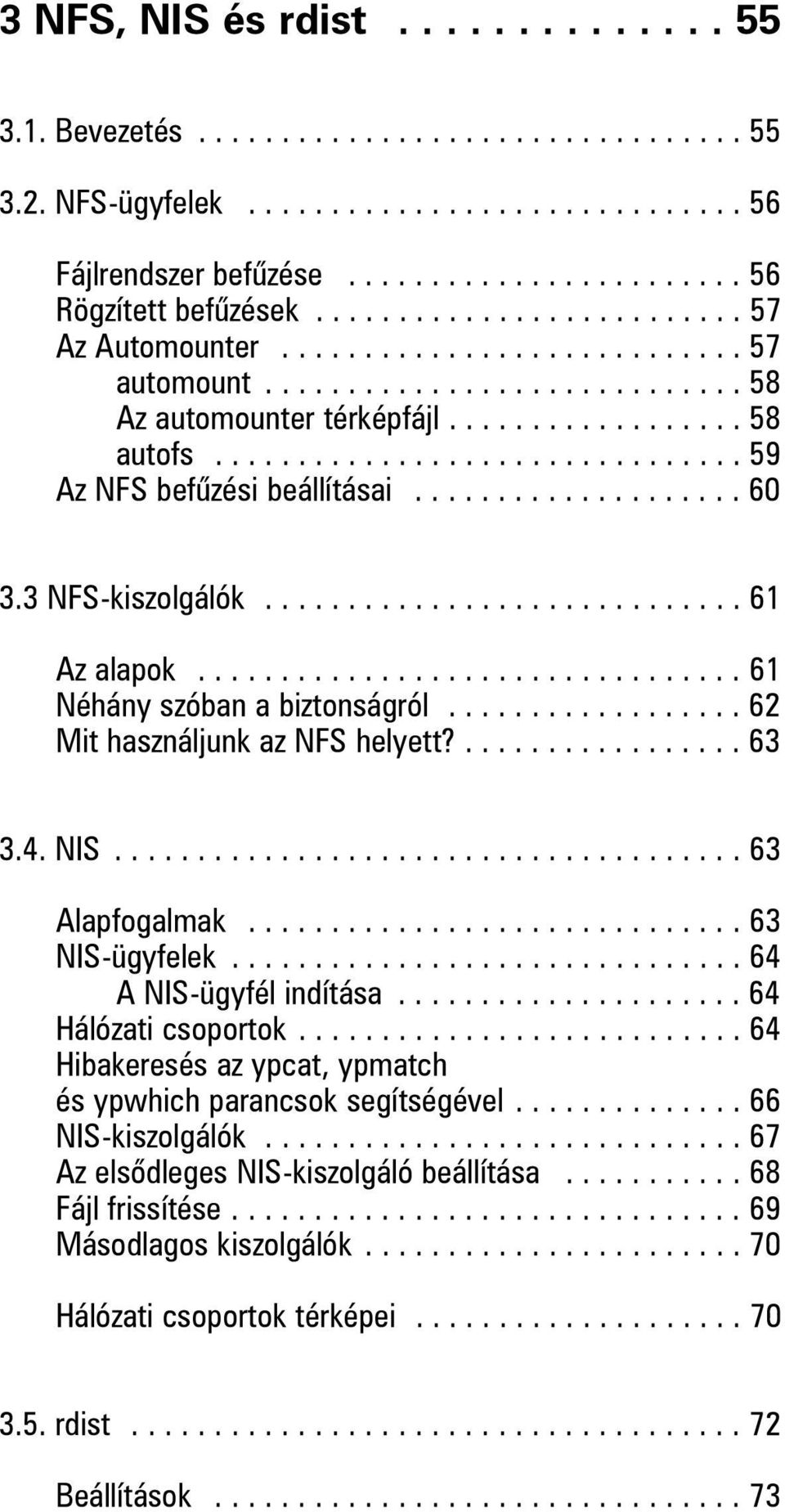 ............................... 59 Az NFS befûzési beállításai.................... 60 3.3 NFS-kiszolgálók............................. 61 Az alapok................................. 61 Néhány szóban a biztonságról.