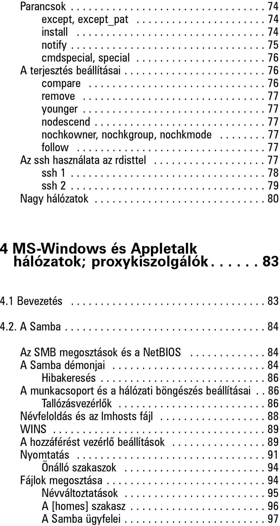 ............................ 77 nochkowner, nochkgroup, nochkmode........ 77 follow................................ 77 Az ssh használata az rdisttel................... 77 ssh 1................................. 78 ssh 2.
