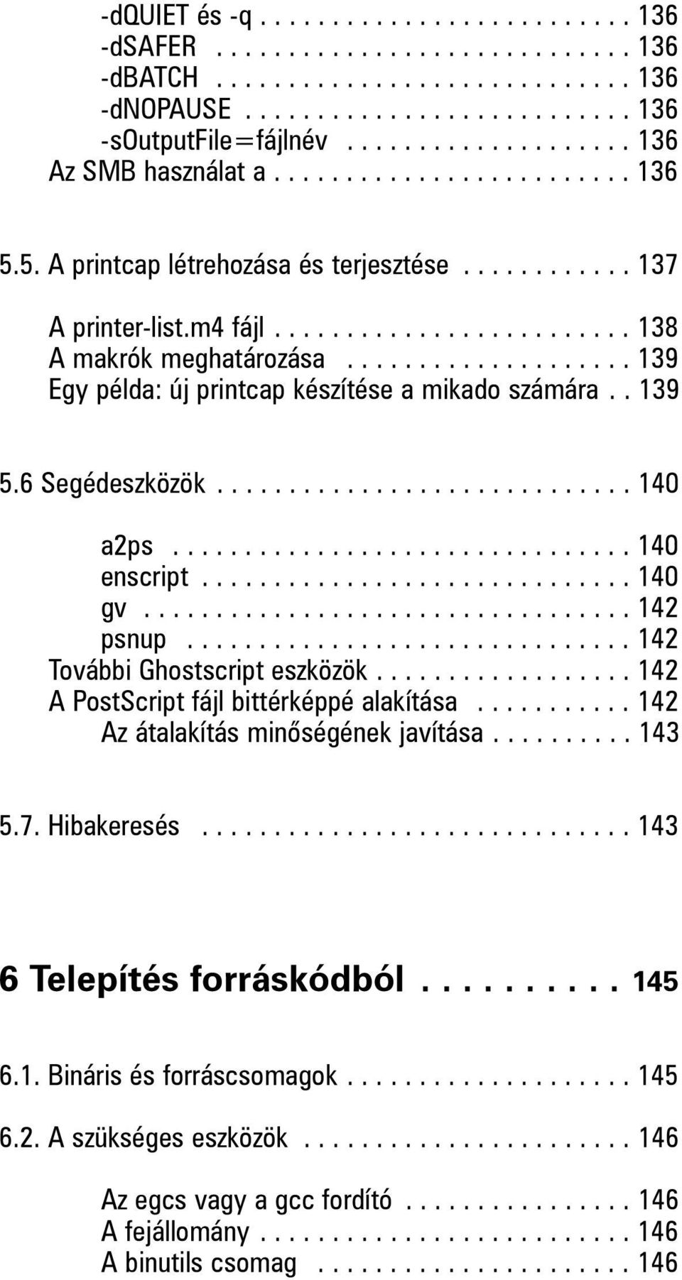 ................... 139 Egy példa: új printcap készítése a mikado számára.. 139 5.6 Segédeszközök............................. 140 a2ps................................ 140 enscript.............................. 140 gv.