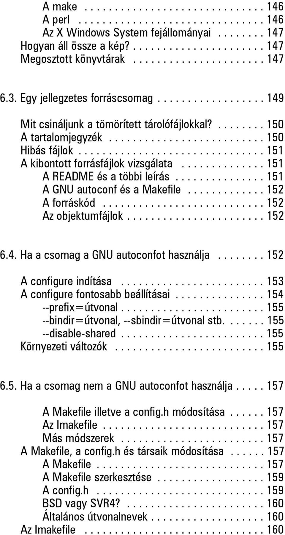 .............................. 151 A kibontott forrásfájlok vizsgálata.............. 151 A README és a többi leírás............... 151 A GNU autoconf és a Makefile............. 152 A forráskód.